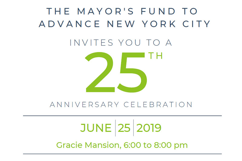 The Mayor's Fund to Advance New York City Invites You To A 25th Anniversary Celebration, June 25, 2019 at Gracie Mansion from 6:00 to 8:00 pm