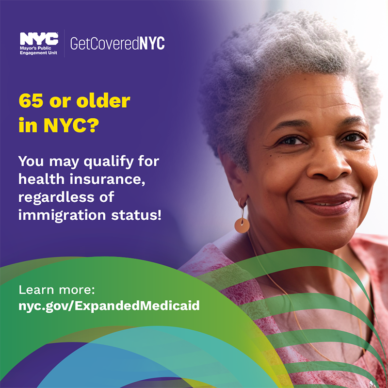 65 or Older in NYC? You may qualify for health insurance, regardless of immigration status! Learn more: nyc.gov/ExpandedMedicaid