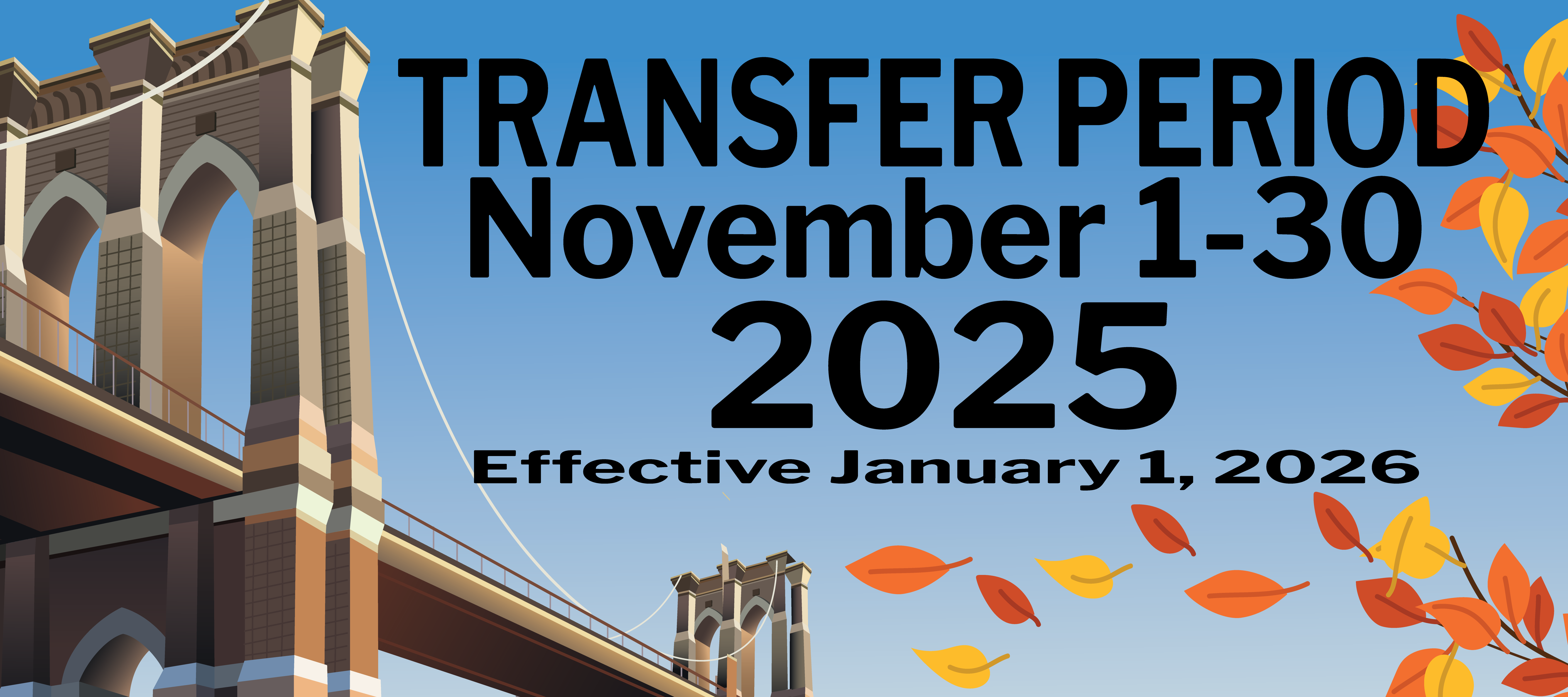 Bridge with the words Fall Transfer Period November 1-30, 2025 Effective January 1, 2026