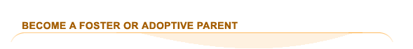 Become a Foster or Adoptive Parent