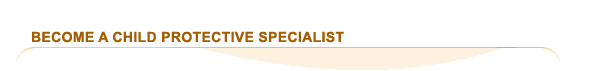 Become a Child Protective Specialist (CPS) 