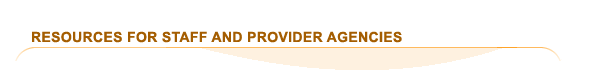 Resources for Staff and Provider Agencies