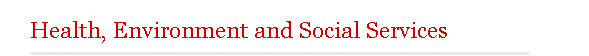 Health, Environment and Social Services