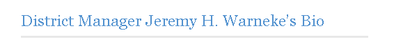 District Manager Jeremy H. Warneke's Bio