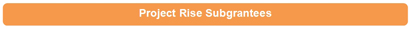 Project Rise Subgrantees Project Rise Subgrantees