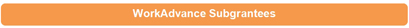 WorkAdvance Subgrantees WorkAdvance Subgrantees