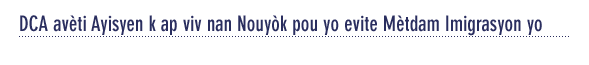 DCA avèti Ayisyen k ap viv nan Nouyòk pou yo evite Mètdam Imigrasyon yo