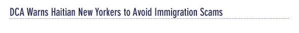 DCA Warns Haitian New Yorkers to Avoid Immigration Scams