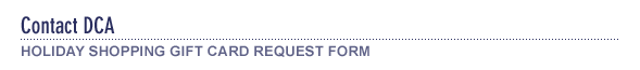 Contact DCA - Holiday Shopping Gift Card Request Form