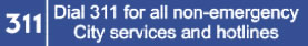 Dial 311 for all non-emergency City services and hotlines