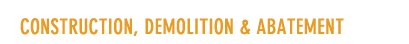 Construction Demolition and Abatement
