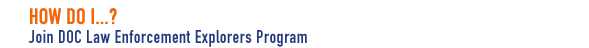 How Do I...? - Join DOC Law Enforcement Explorers Program