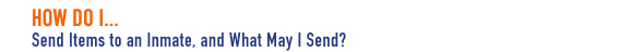 How Do I... Sent Items To An Inmate, And What May I Send?