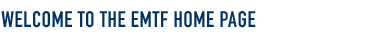 Welcome to the EMTF Home Page