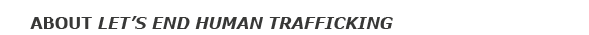 About Let's End Human Trafficking