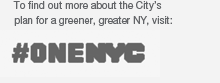 To find out more about the City's plan for a greener, greater NY, visit: plaNYC