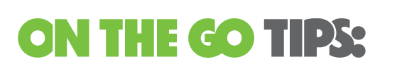 On the Go Tips