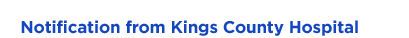 Notification from Kings County Hospital Center