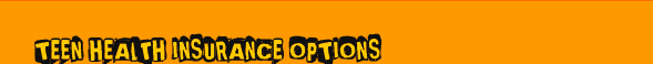 Teen Health Insurance Options