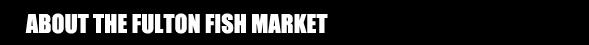 About the Fulton Fish Market