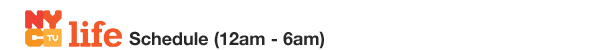 NYC Life Schedule 12am - 6am
