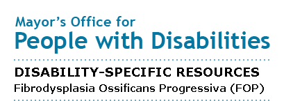 Mayor's Office for People with Disabilities - Fibrodysplasia Ossificans Progressiva (FOP)