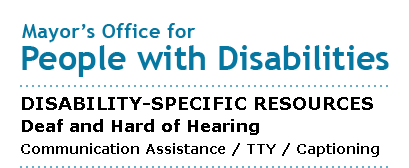 Mayor's Office for People with Disabilities - Communication Assistance / TTY / Captioning 