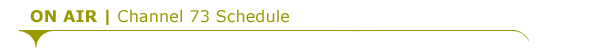 ON AIR | Channel 73 Schedule