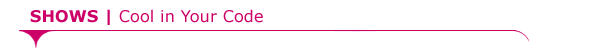 Shows: Cool in Your Code