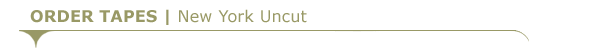 ORDER TAPES | New York Uncut