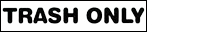 "Trash Only" Clear Decal with Black Text