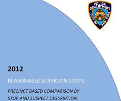 Click here to download the 2012 NYPD Reasonable Suspicion Stops Report Click here to download the 2012 NYPD Reasonable Suspicion Stops Report