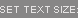 Set Text Size: