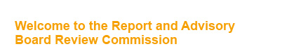 Welcome to the Report and Advisory Board Review Commission’s Website