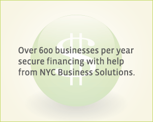 Over 600 businesses per year secure financing with help from NYC Business Solutions.