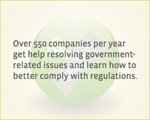 Over 550 companies per year get help resolving government-related issues and learn how to better comply with regulations.