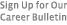 Sign Up for Our Career Bulleting