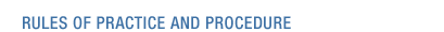 Rules of Practice and Procedure