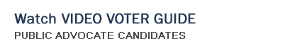 Watch Video Voter Guide - Public Advocate Candidates