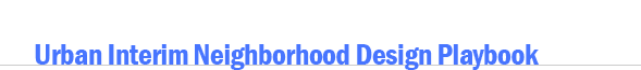 Urban Interim Neighborhood Design Playbook