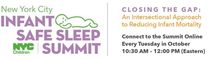 N Y C Infant Safe Sleep Summit Logo with text on the right stating 'Closing the Gap: An Intersectional Approach to Reducing Infant Mortality. Connect to the Summit Online Every Tuesday in October 10:30AM - 12:00PM Eastern'