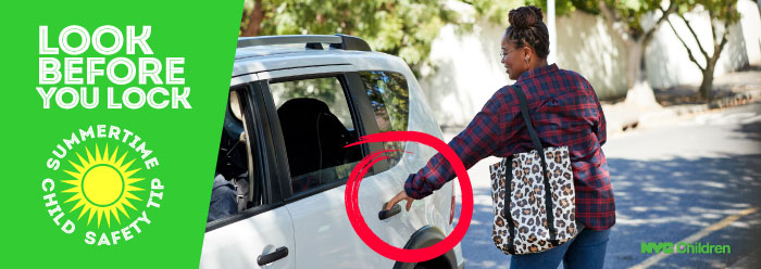 Person opening the door of a white car while the window is open. The title reads: Look Before You Lock. Summer time Child Safety Tip