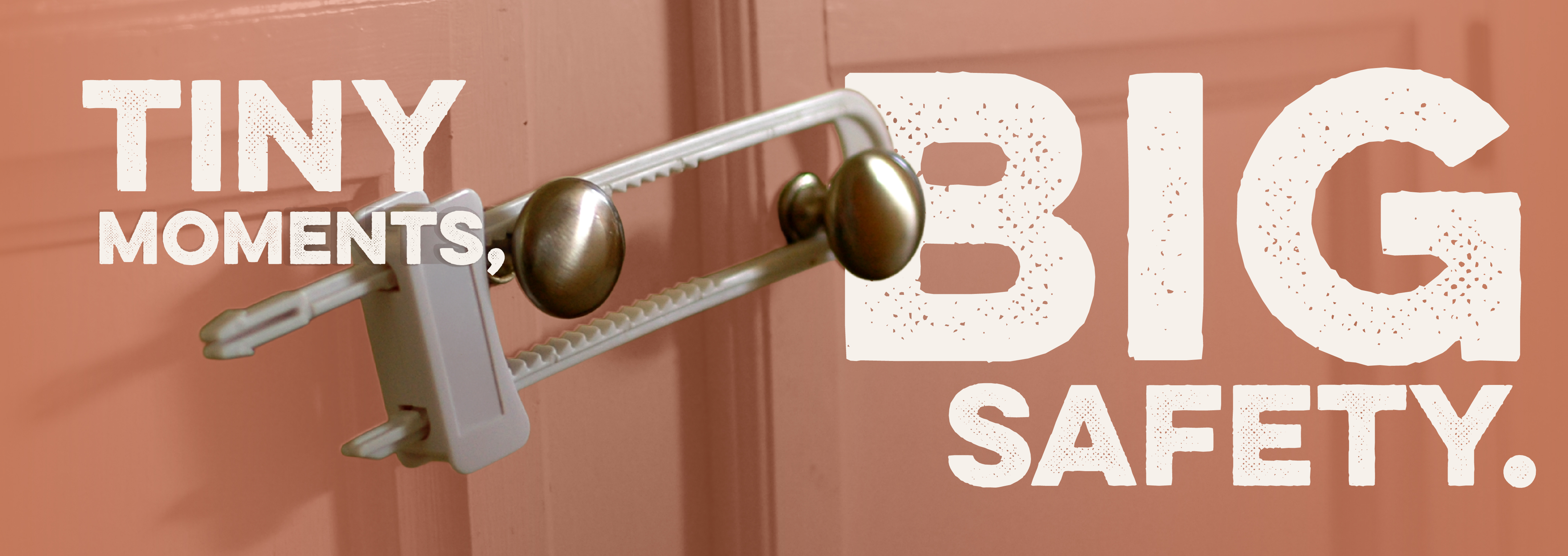 Image of a lock secured on a cabinet. Text reads: Tiny moments, big safety.