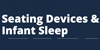 Dark blue background. Text reads: Seating devices and Infant Sleep