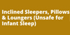 Brown background. Text reads: Inclined Sleepers, pillows and loungers (unsafe for infant sleep)
