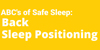 Yellow background. Text reads: The A B C's of Safe Sleep: Back Sleep Positioning