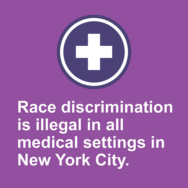 Race discrimination is illegal in all medical settings in New York City.