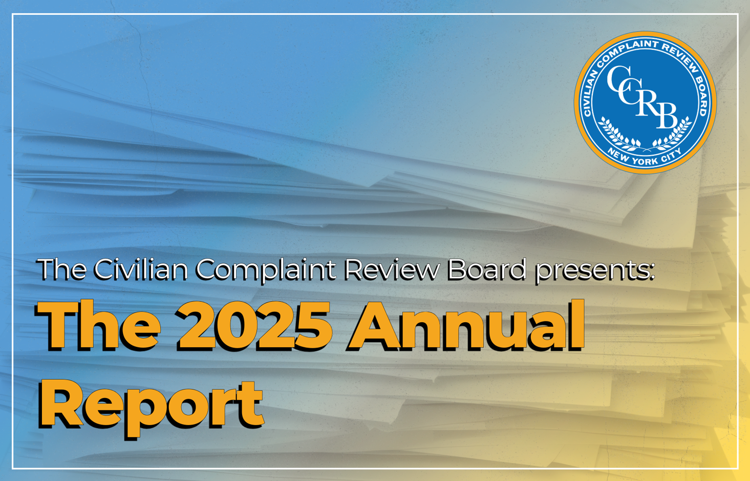 CCRB presents the 2025 Annual Report. 
                                           