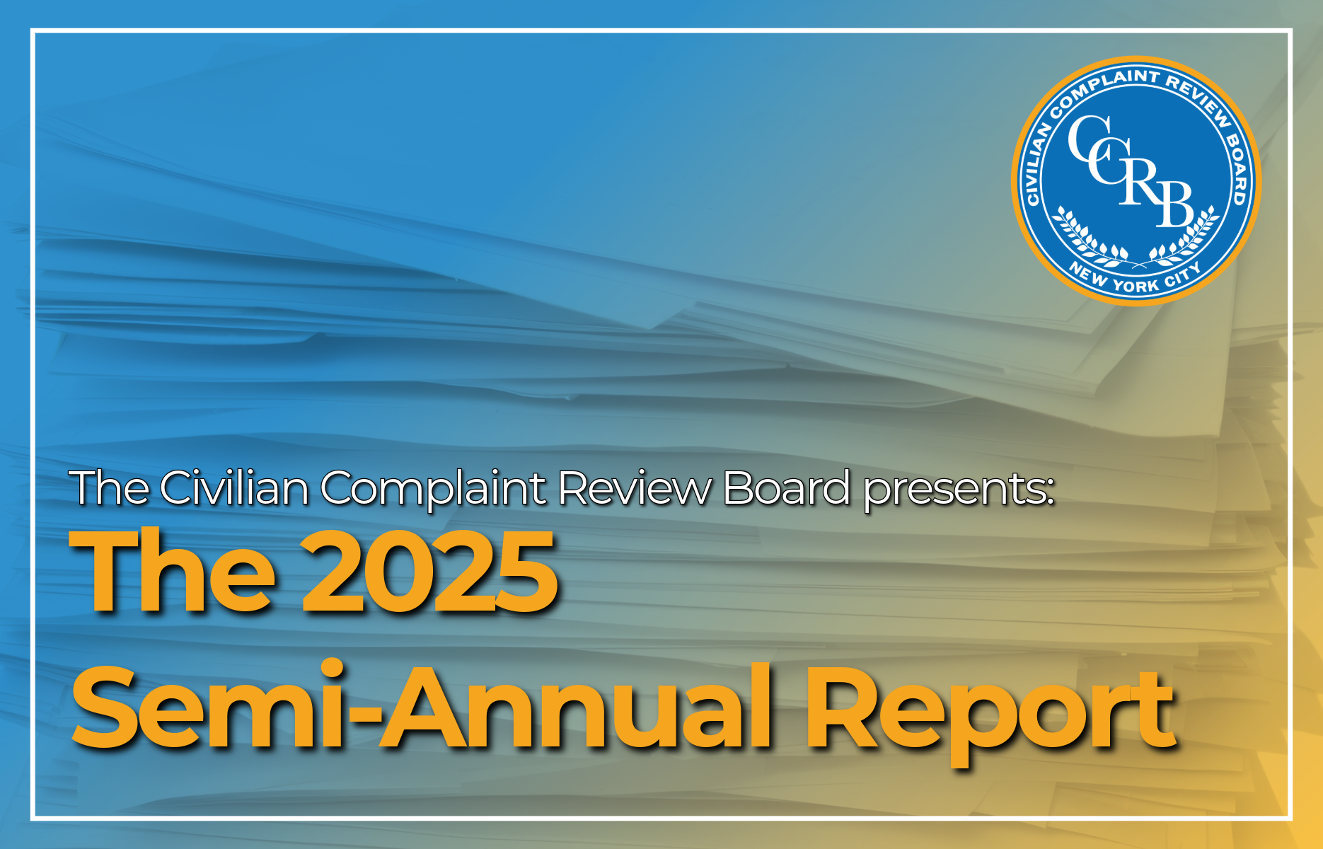 CCRB presents the 2025 Semi-Annual Report. 
                                           