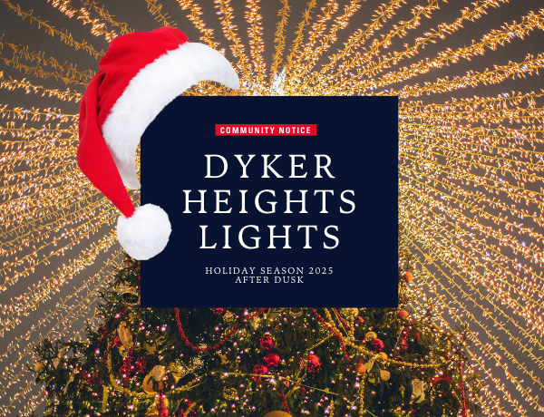 image of lights and a Christmas tree and a Santa hat. Text says Dyker Heights Lights Community Notice
                                           